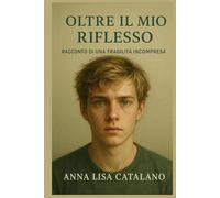 OLTRE IL MIO RIFLESSO: Racconto di una fragilità incompresa