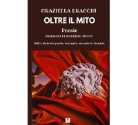 Oltre il mito. Miti e dintorni: parole, immagini, sensazioni, fantasie