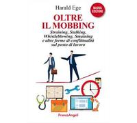 Oltre il mobbing. Straining, stalking e altre forme di conflittualità sul posto di lavoro. Nuova ediz.