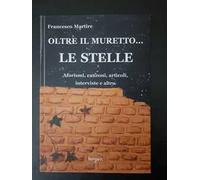 Oltre il muretto... le stelle. Aforismi, canzoni, articoli, interviste e altro