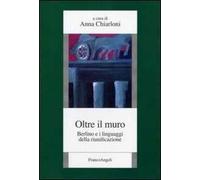 Oltre il muro. Berlino e i linguaggi della riunificazione
