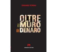 Oltre il muro del denaro - Tétreau Édouard