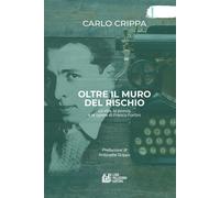 Oltre il muro del rischio. La vita, la poesia e le opere di Franco Fortini...
