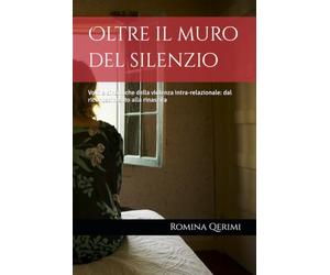 Oltre il muro del silenzio: Volti e dinamiche della violenza intra-relazionale: dal riconoscimento alla rinascita