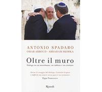 Oltre il muro. Dialogo tra un mussulmano, un rabbino e un cristiano