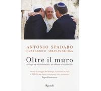 Oltre il muro. Dialogo tra un mussulmano, un rabbino e un cristiano - Spad...