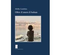 Libri Sibilla Gambino - Oltre Il Muro Il Baubau
