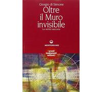Oltre il muro invisibile. La verità nascosta