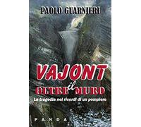 Oltre il muro. La tragedia del Vajont nei ricordi di un pompiere
