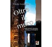 Oltre il muro. Storia d’amore, d’amicizia, d’azione e di ’ndrangheta