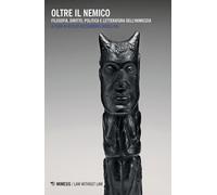 Oltre il nemico. Filosofia, diritto, politica e letteratura dell'