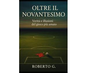 OLTRE IL NOVANTESIMO: Verità e illusioni del gioco più amato
