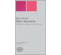 Oltre il Novecento. La politica, le ideologie e le insidie del lavoro