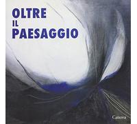 Oltre il paesaggio. Ediz. illustrata