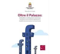 Oltre il Palazzo: cittadini e istituzioni connessi. Strategie di comunicazione digitale per la Pubblica Amministrazione nei social media