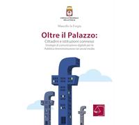 Oltre il Palazzo: cittadini e istituzioni connessi. Strategie di comunicazione digitale per la Pubblica Amministrazione nei social media