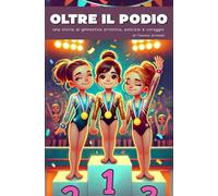 Oltre Il Podio: Una storia di ginnastica artistica, amicizia e coraggio
