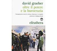 Oltre il potere e la burocrazia. L'immaginazione contro la violenza, l'ignoranza e la stupidità