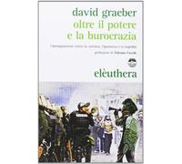 Oltre il potere e la burocrazia. L'immaginazione contro la violenza, l'ignoranza e la stupidità