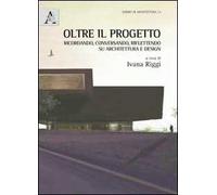 Oltre il progetto. Ricordando, conversando, riflettendo su architettura e design