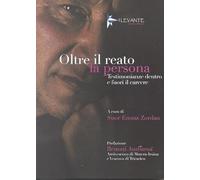 Oltre il reato la persona. Testimonianze dentro e fuori il carcere