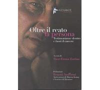 Oltre il reato la persona. Testimonianze dentro e fuori il carcere