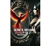 Oltre il riflesso, la rinascita della fenice