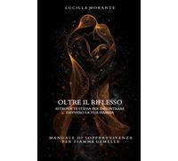 OLTRE IL RIFLESSO: Manuale di sopravvivenza per fiamme gemelle