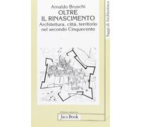 Oltre il Rinascimento. Architettura, città, territorio nel secondo Cinquecento