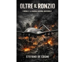 OLTRE IL RONZIO: I DRONI E LA NUOVA GUERRA INVISIBILE