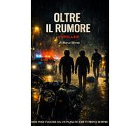 OLTRE IL RUMORE: Non puoi fuggire da un passato che ti trova sempre