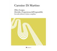 Oltre il segno. Derrida e l'esperienza dell'impossibile - Di Martino Carmine