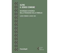 Oltre il senso comune. Un viaggio di ricerca nella pedagogia della famiglia