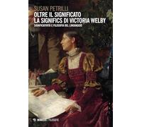 Oltre il significato. La significs di Victoria Welby. Significatività e filosofia del linguaggio
