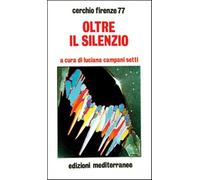 Oltre il silenzio - Cerchio Firenze 77 (cur.)