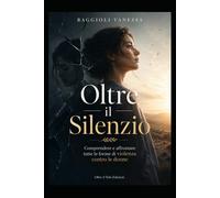 Oltre il Silenzio: Comprendere e affrontare tutte le forme di violenza con...