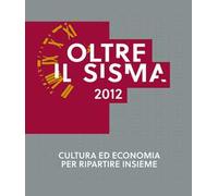 Oltre il sisma 2012. Cultura ed economia per ripartire insieme