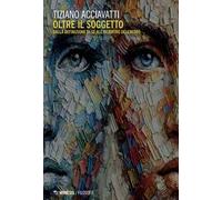 Oltre il soggetto. Dalla definizione di sé all'incontro dell'altro