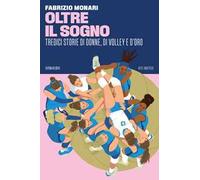 Oltre il sogno. Tredici storie di donne, di volley e d'oro