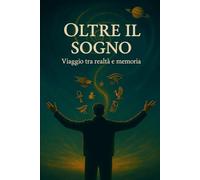 OLTRE IL SOGNO: Viaggio tra realtà e memoria