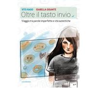 Oltre il tasto invio. Viaggio tra parole imperfette e vite autentiche