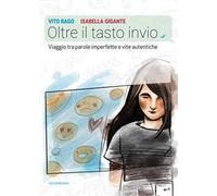 Oltre il tasto invio. Viaggio tra parole imperfette e vite autentiche