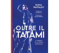 Oltre il tatami. Il viaggio di un cuore ambizioso - Pantaleo Elena