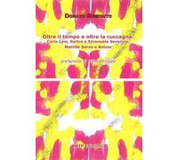 Oltre il tempo e oltre la cuccagna. Carlo Levi, Sartre e Emanuele Severino; Matilde Serao e Balzac