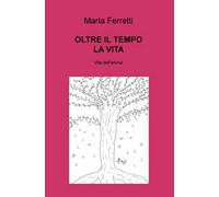 Oltre il tempo la vita. Vita dell'anima