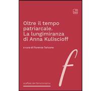 Oltre il tempo patriarcale. La lungimiranza di Anna Kuliscioff