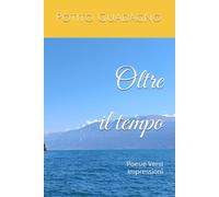 Oltre il tempo: Poesie Versi Impressioni
