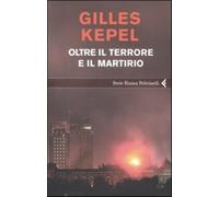 Oltre il terrore e il martirio - Kepel Gilles
