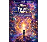 Oltre il Tessuto dell'Universo: Storie, scienza e coscienza alla scoperta dei mondi possibili
