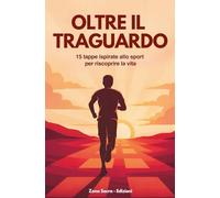Oltre il traguardo: 15 tappe ispirate allo sport per riscoprire la vita